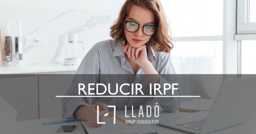 Cosnejos para reducir el IRPF 2022 Llado Grup